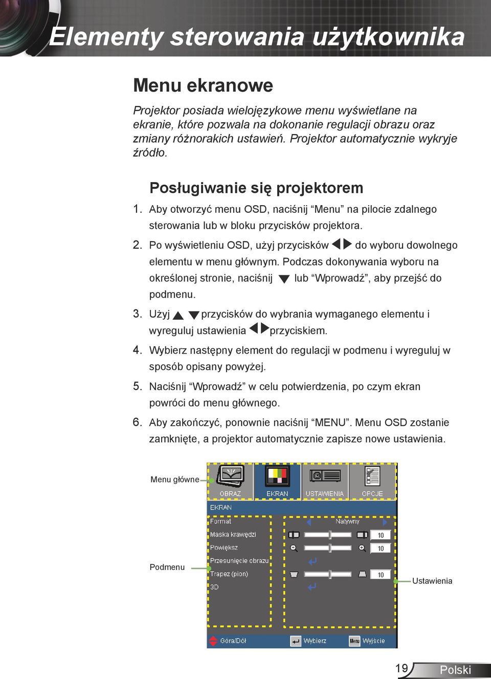 Po wyświetleniu OSD, użyj przycisków do wyboru dowolnego elementu w menu głównym. Podczas dokonywania wyboru na określonej stronie, naciśnij lub Wprowadź, aby przejść do podmenu. 3.