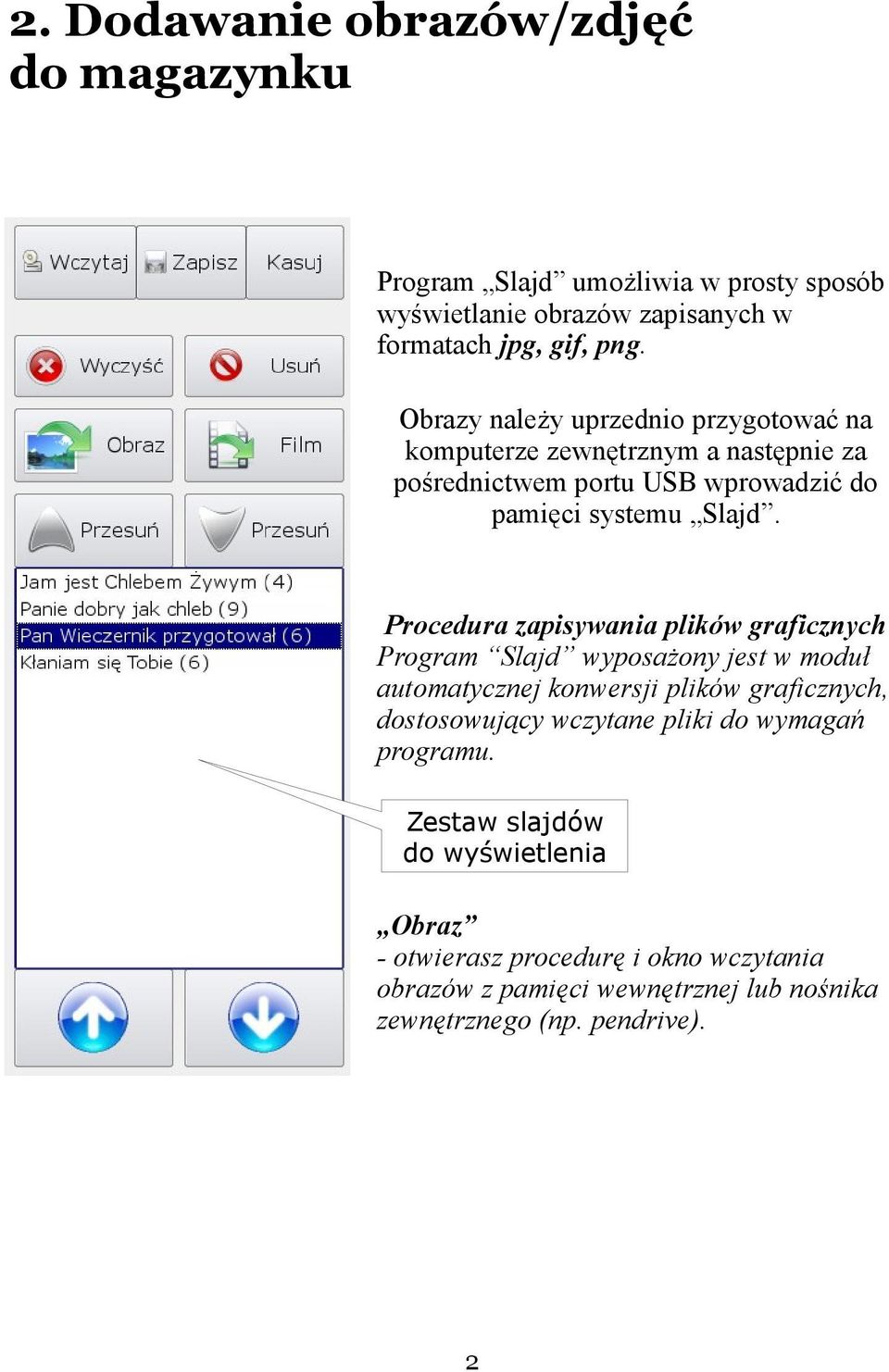 Procedura zapisywania plików graficznych Program Slajd wyposażony jest w moduł automatycznej konwersji plików graficznych, dostosowujący wczytane