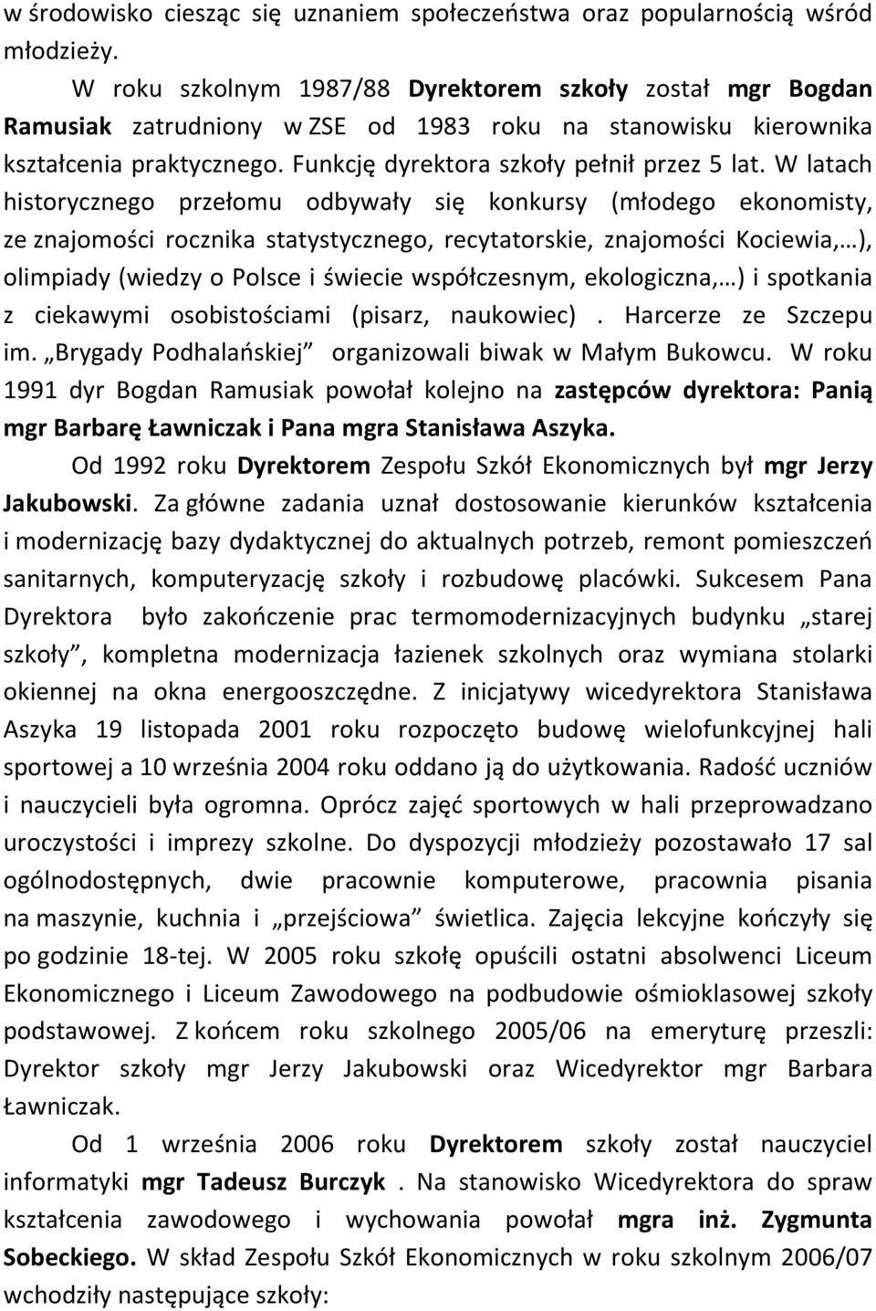 W latach historycznego przełomu odbywały się konkursy (młodego ekonomisty, ze znajomości rocznika statystycznego, recytatorskie, znajomości Kociewia, ), olimpiady (wiedzy o Polsce i świecie