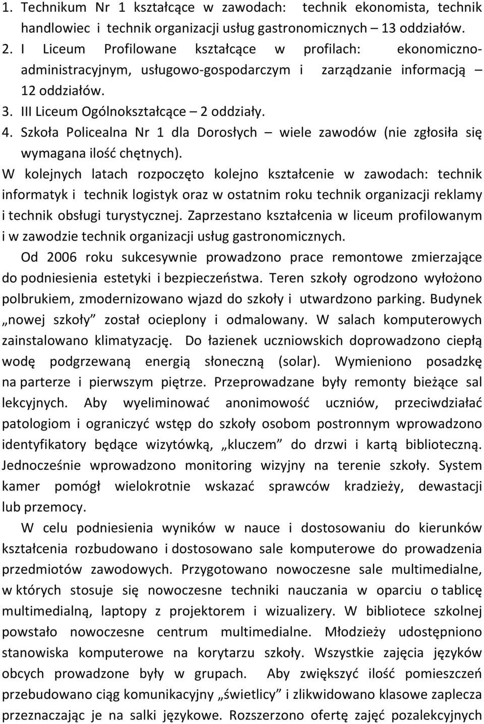 Szkoła Policealna Nr 1 dla Dorosłych wiele zawodów (nie zgłosiła się wymagana ilość chętnych).