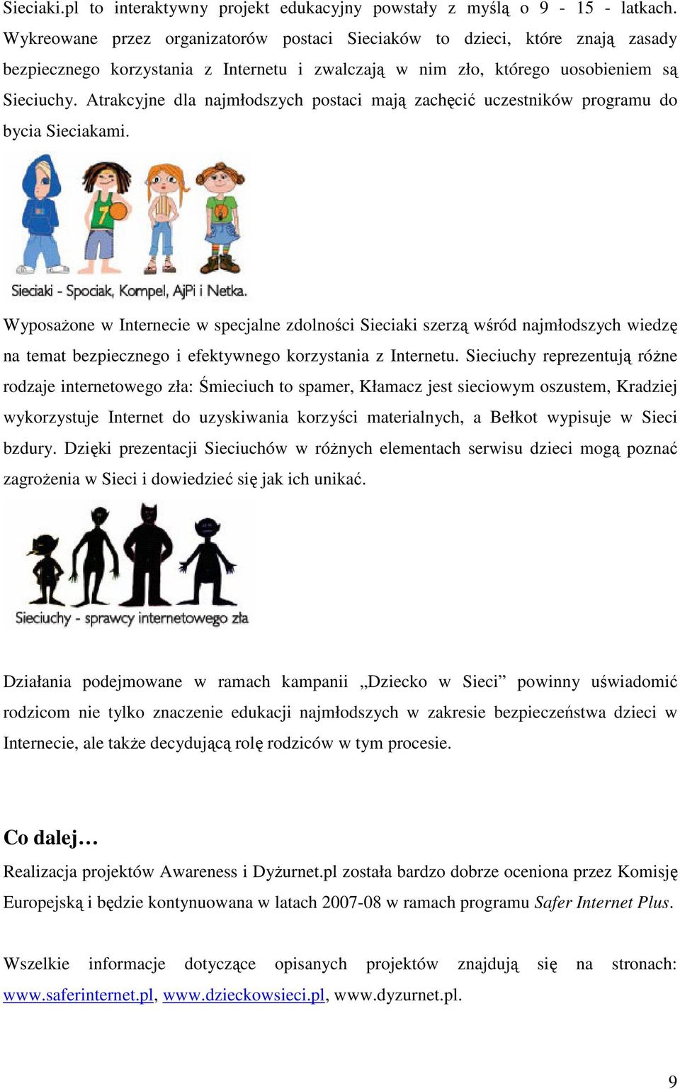 Atrakcyjne dla najmłodszych postaci mają zachęcić uczestników programu do bycia Sieciakami.