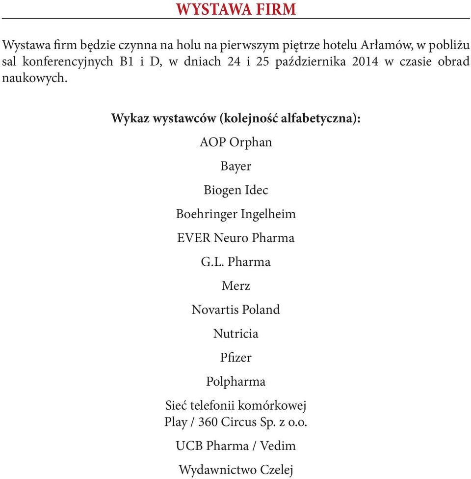 Wykaz wystawców (kolejność alfabetyczna): AOP Orphan Bayer Biogen Idec Boehringer Ingelheim EVER Neuro Pharma G.