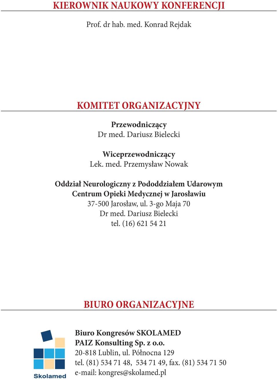 Przemysław Nowak Oddział Neurologiczny z Pododdziałem Udarowym Centrum Opieki Medycznej w Jarosławiu 37-500 Jarosław, ul.