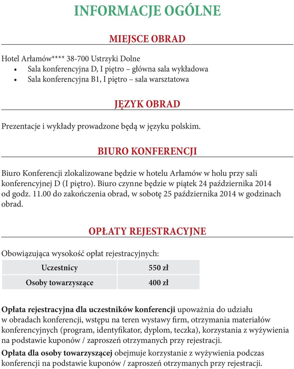 Biuro czynne będzie w piątek 24 października 2014 od godz. 11.00 do zakończenia obrad, w sobotę 25 października 2014 w godzinach obrad.