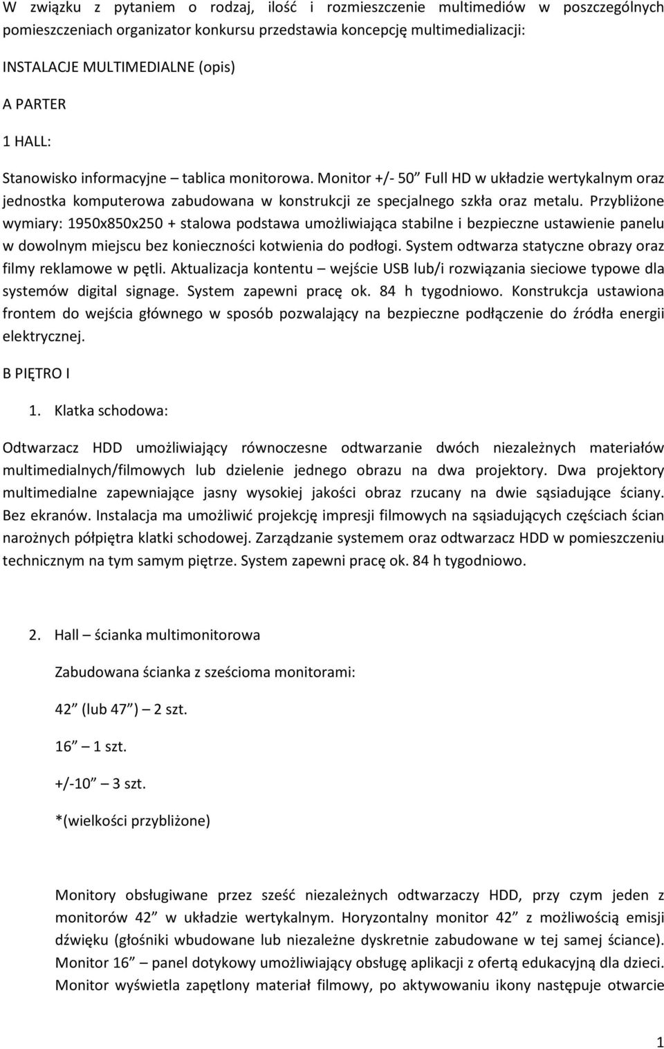 Przybliżone wymiary: 1950x850x250 + stalowa podstawa umożliwiająca stabilne i bezpieczne ustawienie panelu w dowolnym miejscu bez konieczności kotwienia do podłogi.