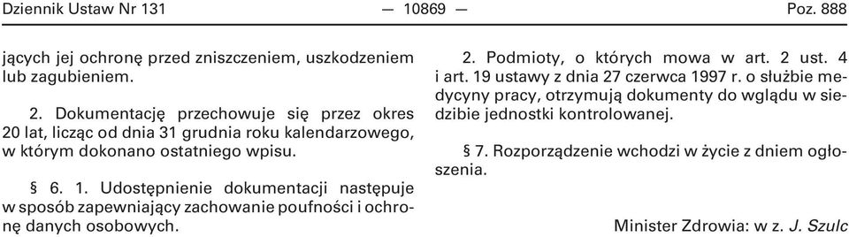 Udostępnienie dokumentacji następuje w sposób zapewniający zachowanie poufności i ochronę danych osobowych. 2. Podmioty, o których mowa w art. 2 ust.