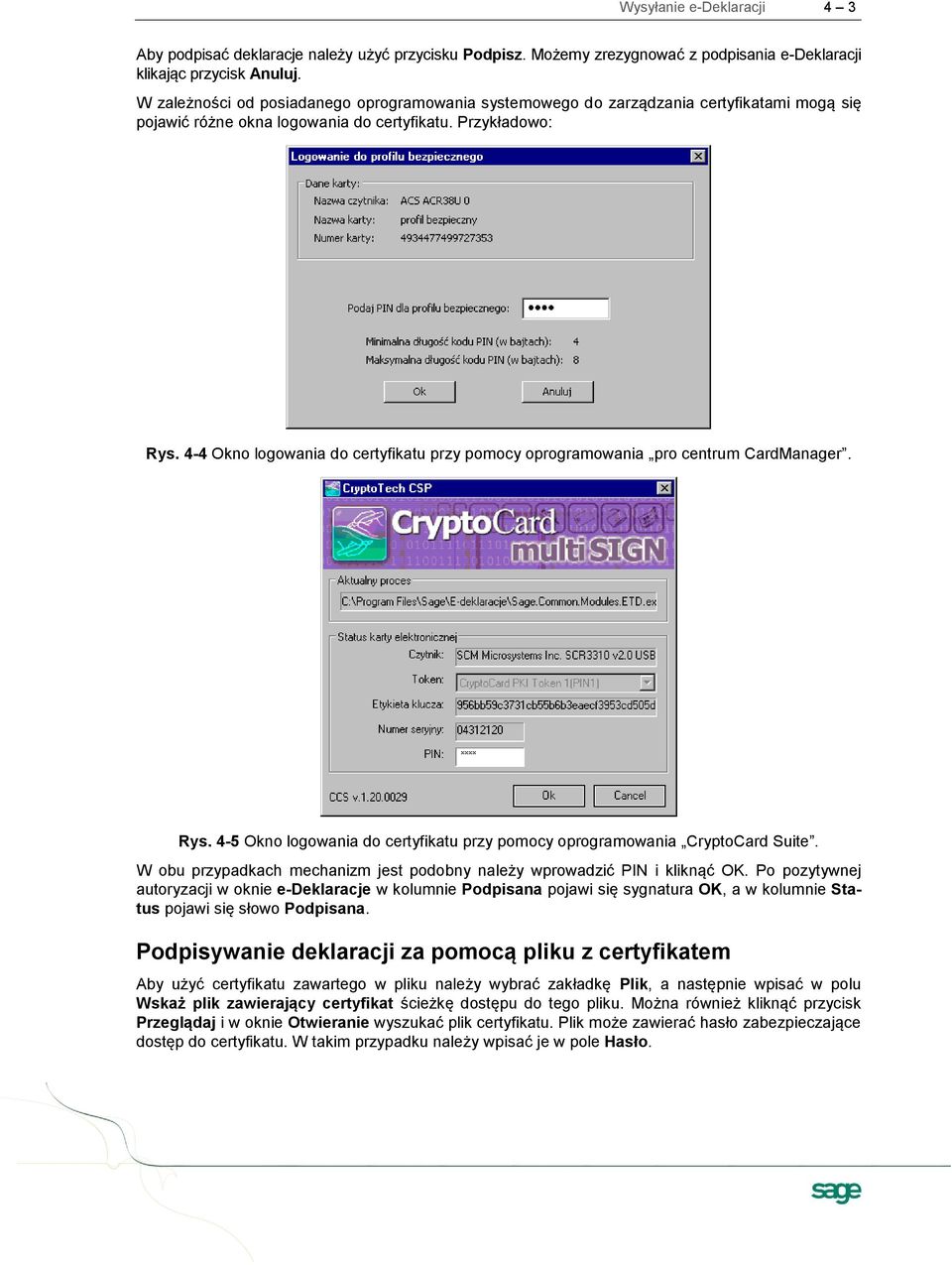 4-4 Okno logowania do certyfikatu przy pomocy oprogramowania pro centrum CardManager. Rys. 4-5 Okno logowania do certyfikatu przy pomocy oprogramowania CryptoCard Suite.