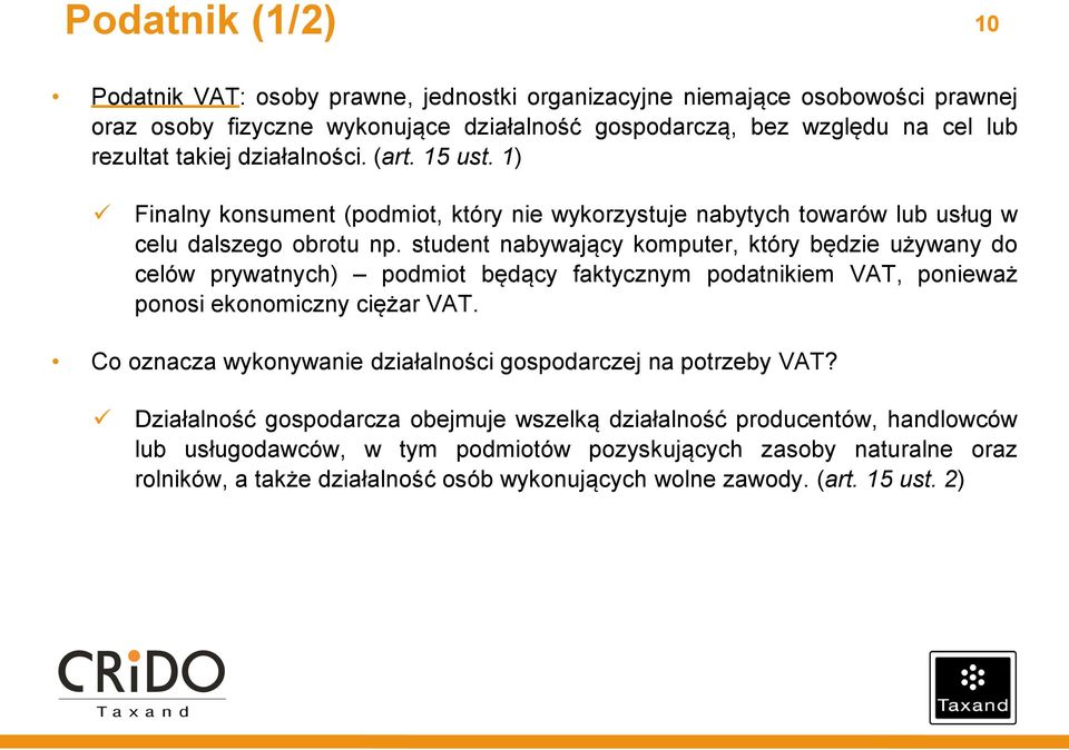 student nabywający komputer, który będzie używany do celów prywatnych) podmiot będący faktycznym podatnikiem VAT, ponieważ ponosi ekonomiczny ciężar VAT.