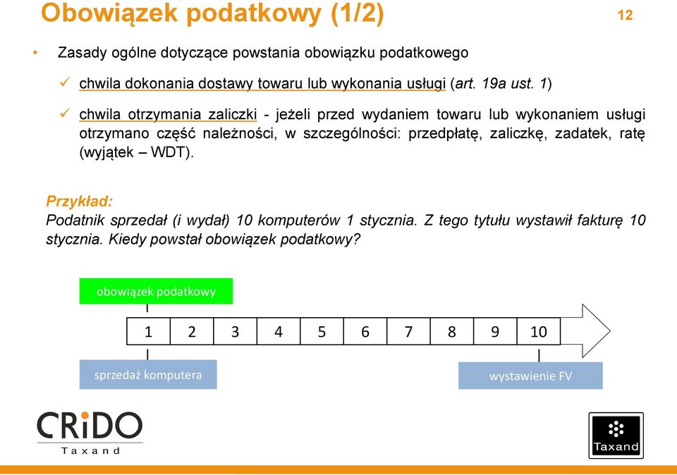 1) chwila otrzymania zaliczki - jeżeli przed wydaniem towaru lub wykonaniem usługi otrzymano część należności, w szczególności: