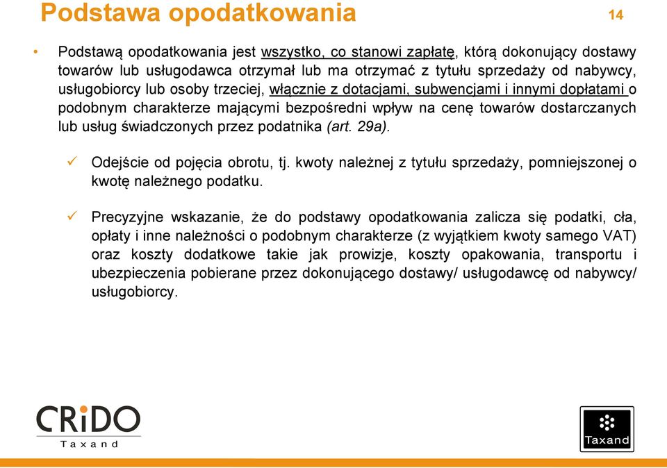 podatnika (art. 29a). Odejście od pojęcia obrotu, tj. kwoty należnej z tytułu sprzedaży, pomniejszonej o kwotę należnego podatku.