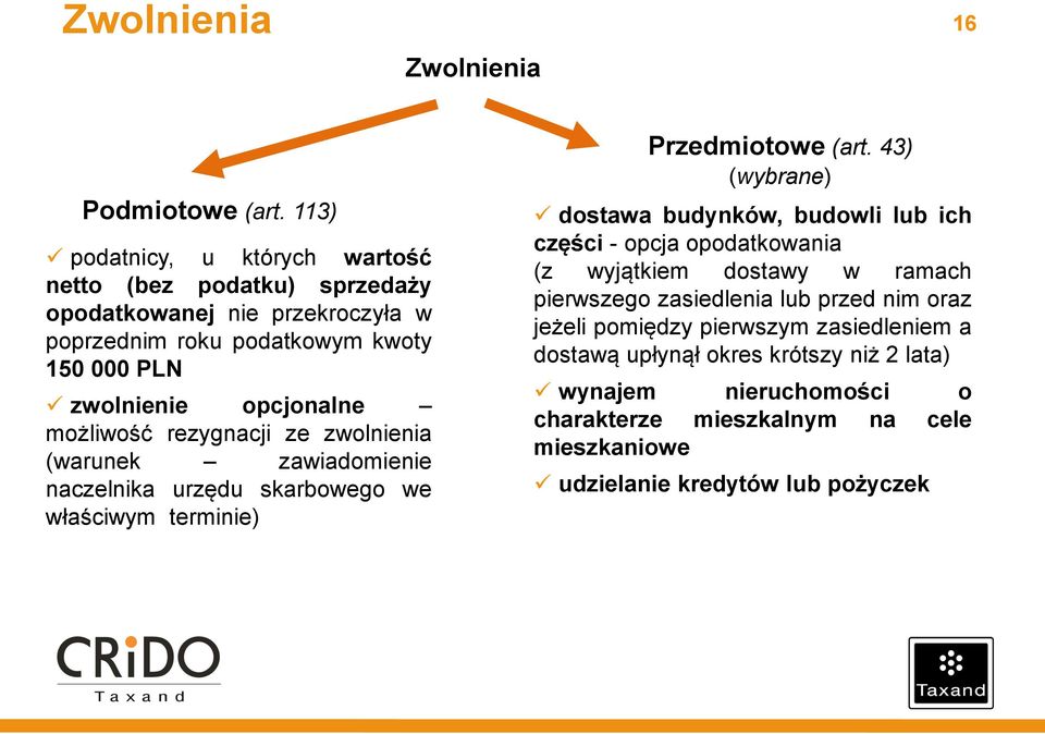 możliwość rezygnacji ze zwolnienia (warunek zawiadomienie naczelnika urzędu skarbowego we właściwym terminie) Przedmiotowe (art.