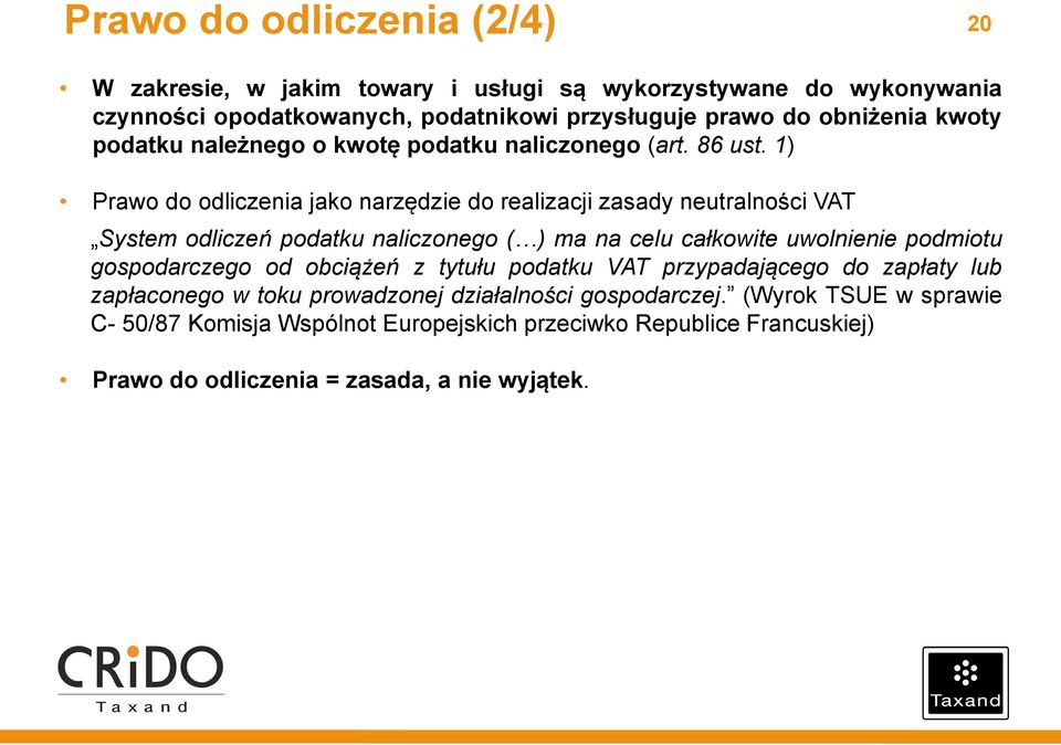 1) Prawo do odliczenia jako narzędzie do realizacji zasady neutralności VAT System odliczeń podatku naliczonego ( ) ma na celu całkowite uwolnienie podmiotu