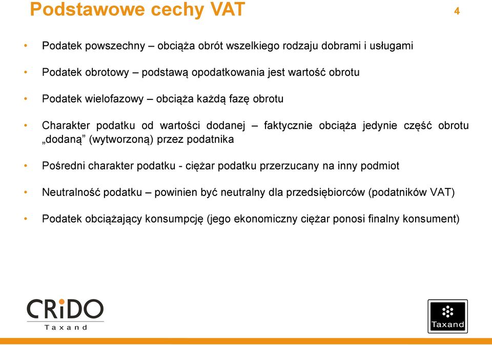 obrotu dodaną (wytworzoną) przez podatnika Pośredni charakter podatku - ciężar podatku przerzucany na inny podmiot Neutralność podatku