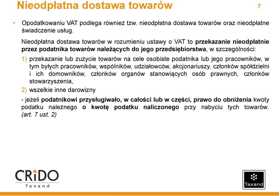 towarów na cele osobiste podatnika lub jego pracowników, w tym byłych pracowników, wspólników, udziałowców, akcjonariuszy, członków spółdzielni i ich domowników, członków organów