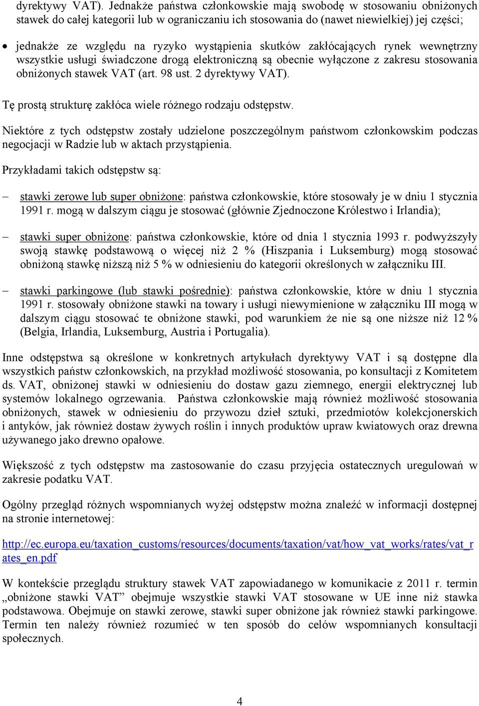 wystąpienia skutków zakłócających rynek wewnętrzny wszystkie usługi świadczone drogą elektroniczną są obecnie wyłączone z zakresu stosowania obniżonych stawek VAT (art. 98 ust.