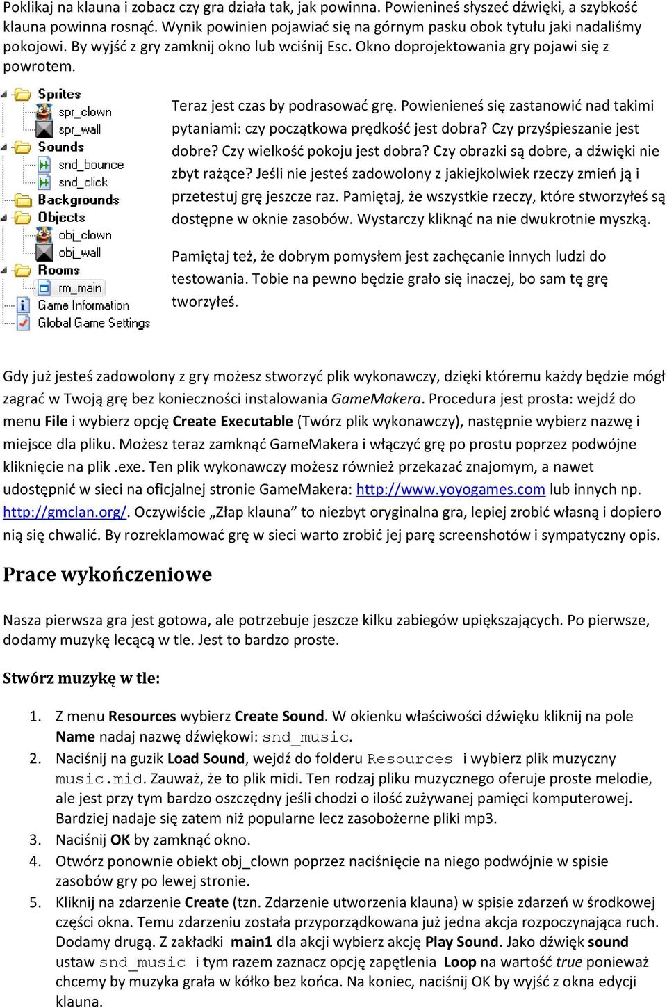 Teraz jest czas by podrasowad grę. Powienieneś się zastanowid nad takimi pytaniami: czy początkowa prędkośd jest dobra? Czy przyśpieszanie jest dobre? Czy wielkośd pokoju jest dobra?