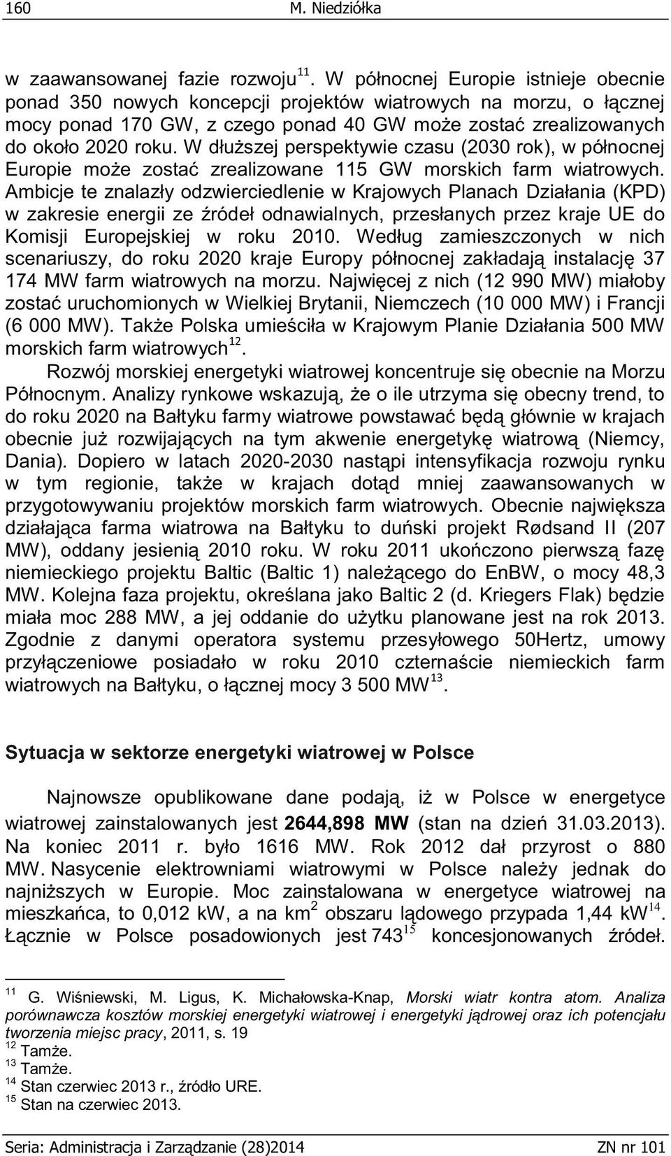 W dłuższej perspektywie czasu (2030 rok), w północnej Europie może zostać zrealizowane 115 GW morskich farm wiatrowych.