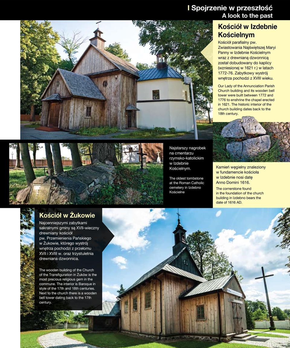 Zabytkowy wystrój wnętrza pochodzi z XVIII wieku. Our Lady of the Annunciation Parish Church building and its wooden bell tower were built between 1772 and 1776 to enshrine the chapel erected in 1621.