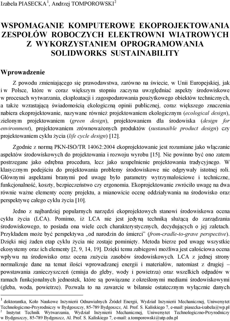 eksploatacji i zagospodarowania poużytkowego obiektów technicznych, a także wzrastającą świadomością ekologiczną opinii publicznej, coraz większego znaczenia nabiera ekoprojektowanie, nazywane