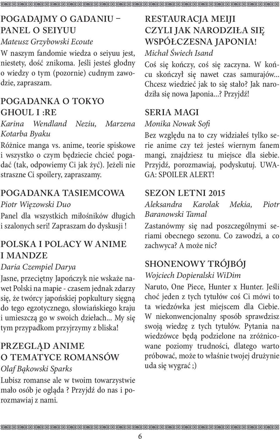 Jeżeli nie straszne Ci spoilery, zapraszamy. POGADANKA TASIEMCOWA Piotr Więzowski Duo Panel dla wszystkich miłośników długich i szalonych seri! Zapraszam do dyskusji!