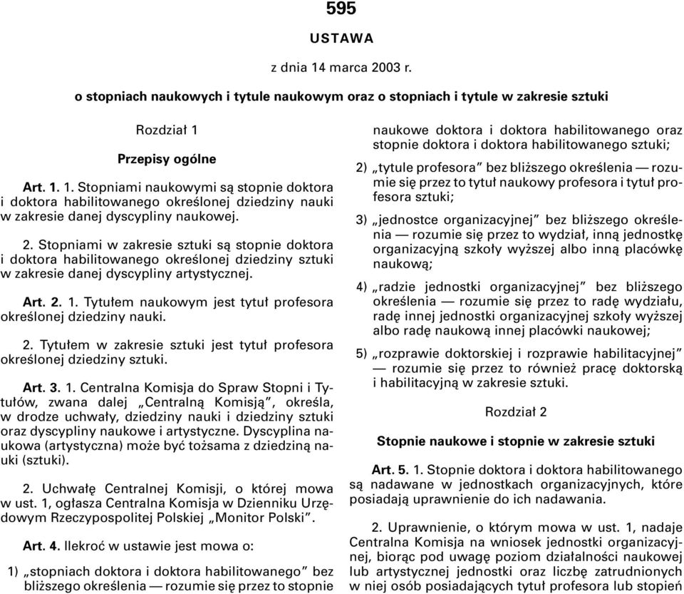 Tytu em naukowym jest tytu profesora okreêlonej dziedziny nauki. 2. Tytu em w zakresie sztuki jest tytu profesora okreêlonej dziedziny sztuki. Art. 3. 1.