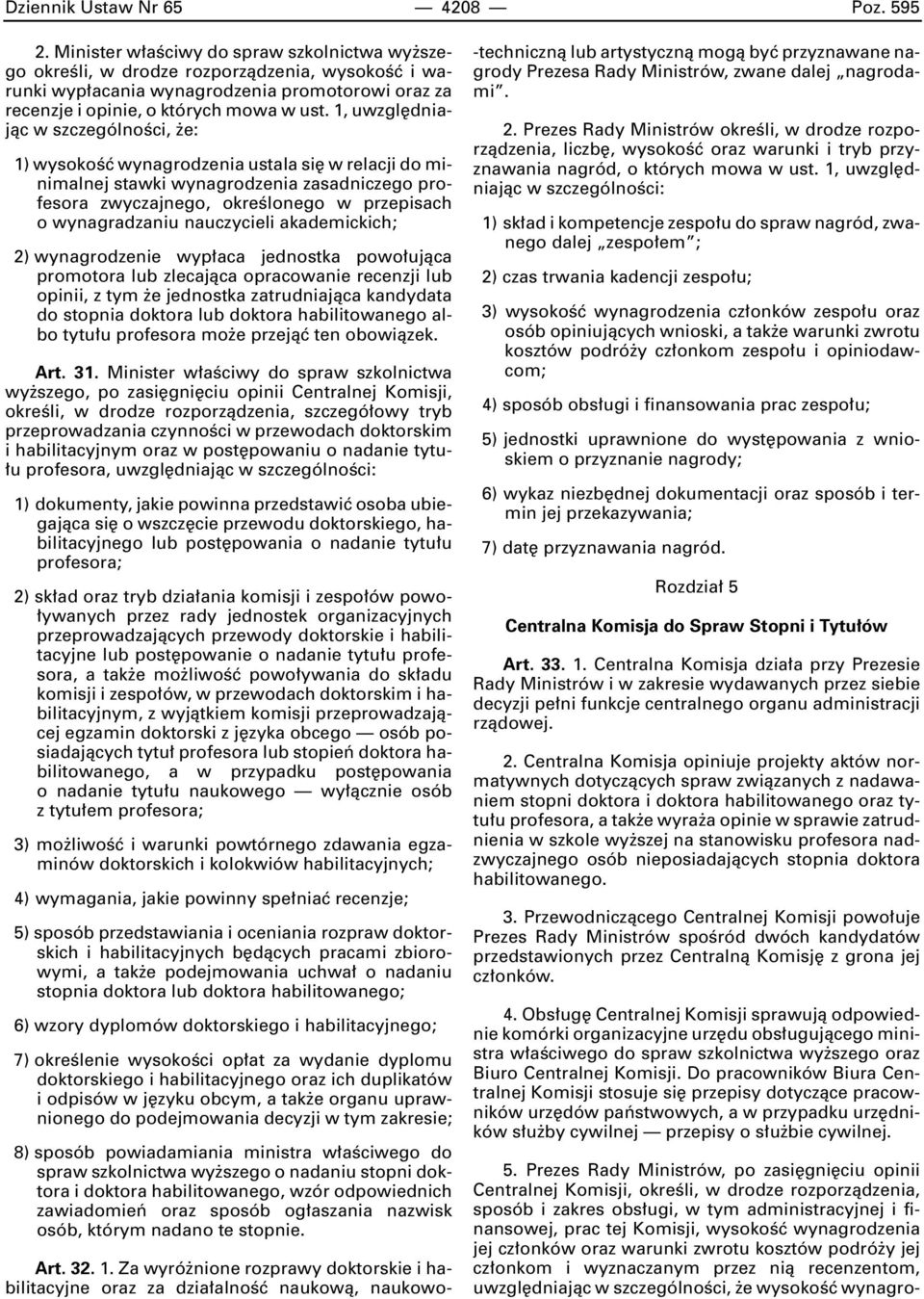 1, uwzgl dniajàc w szczególnoêci, e: 1) wysokoêç wynagrodzenia ustala si w relacji do minimalnej stawki wynagrodzenia zasadniczego profesora zwyczajnego, okreêlonego w przepisach o wynagradzaniu