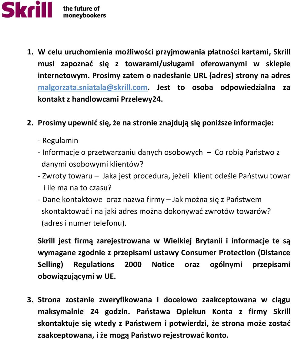 Prosimy upewnić się, że na stronie znajdują się poniższe informacje: - Regulamin - Informacje o przetwarzaniu danych osobowych Co robią Państwo z danymi osobowymi klientów?