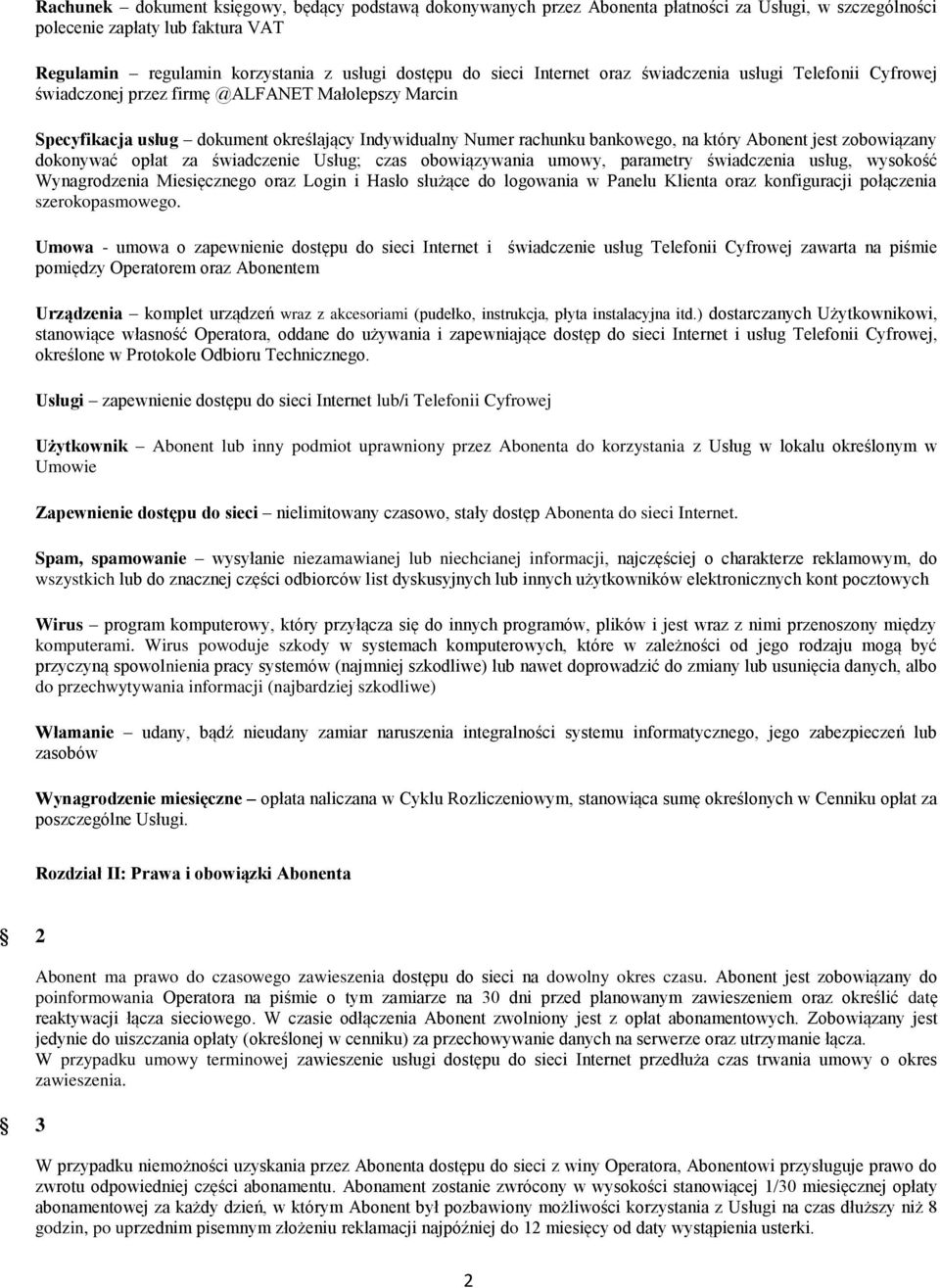 Abonent jest zobowiązany dokonywać opłat za świadczenie Usług; czas obowiązywania umowy, parametry świadczenia usług, wysokość Wynagrodzenia Miesięcznego oraz Login i Hasło służące do logowania w