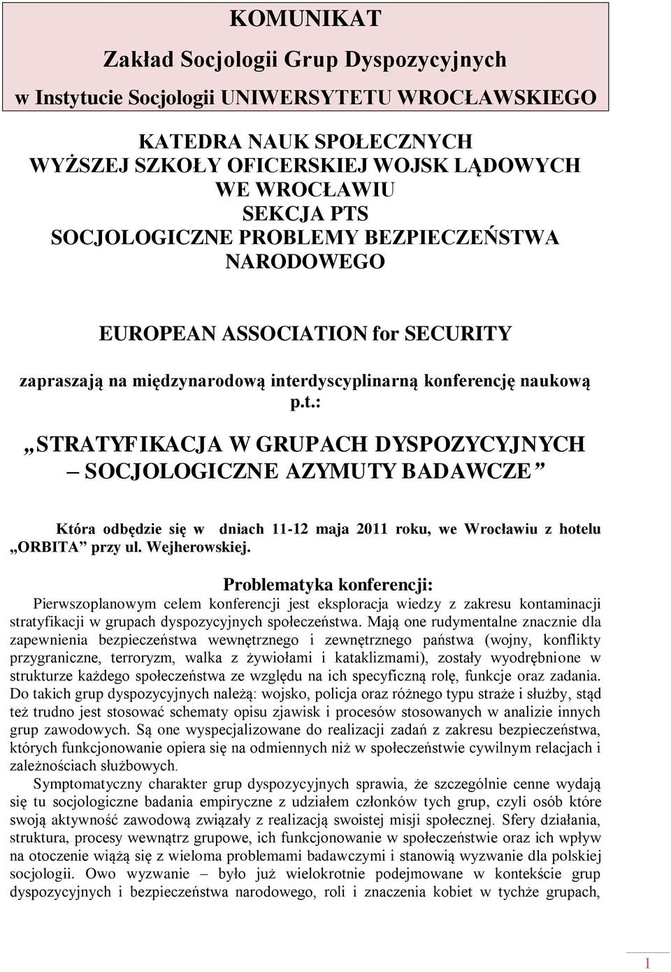 rdyscyplinarną konferencję naukową p.t.: STRATYFIKACJA W GRUPACH DYSPOZYCYJNYCH SOCJOLOGICZNE AZYMUTY BADAWCZE Która odbędzie się w dniach 11-12 maja 2011 roku, we Wrocławiu z hotelu ORBITA przy ul.