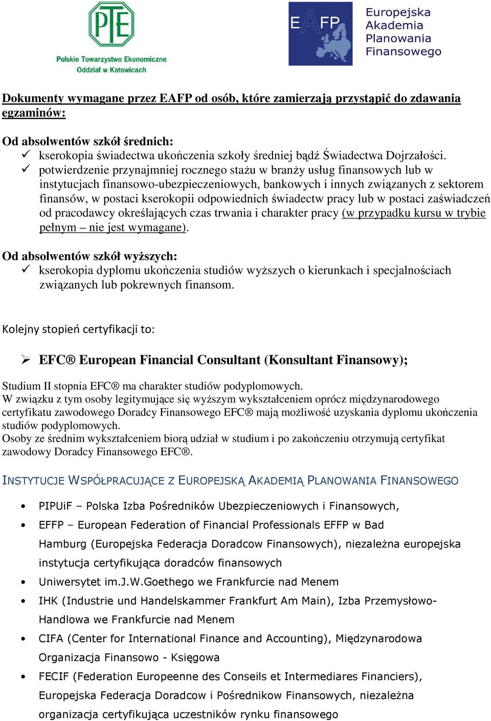 odpowiednich świadectw pracy lub w postaci zaświadczeń od pracodawcy określających czas trwania i charakter pracy (w przypadku kursu w trybie pełnym nie jest wymagane).