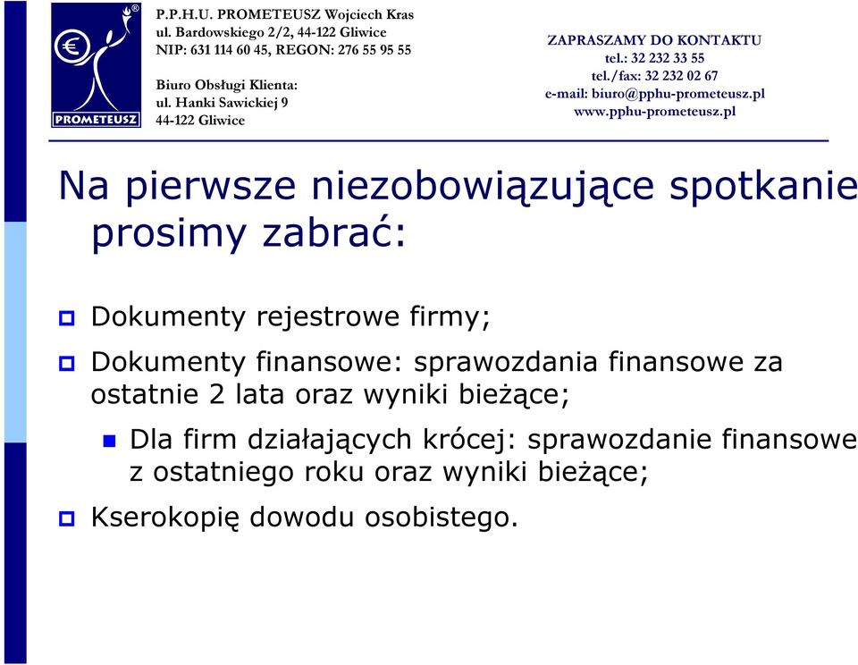 ostatnie 2 lata oraz wyniki bieżące; Dla firm działających krócej: