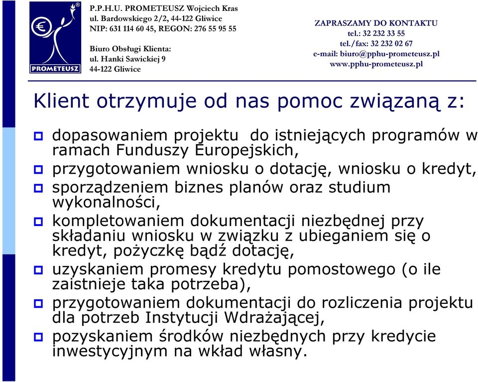 składaniu wniosku w związku z ubieganiem się o kredyt, pożyczkę bądź dotację, uzyskaniem promesy kredytu pomostowego (o ile zaistnieje taka potrzeba),