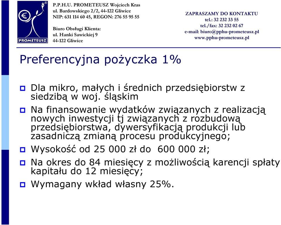 przedsiębiorstwa, dywersyfikacją produkcji lub zasadniczą zmianą procesu produkcyjnego; Wysokość od 25 000 zł