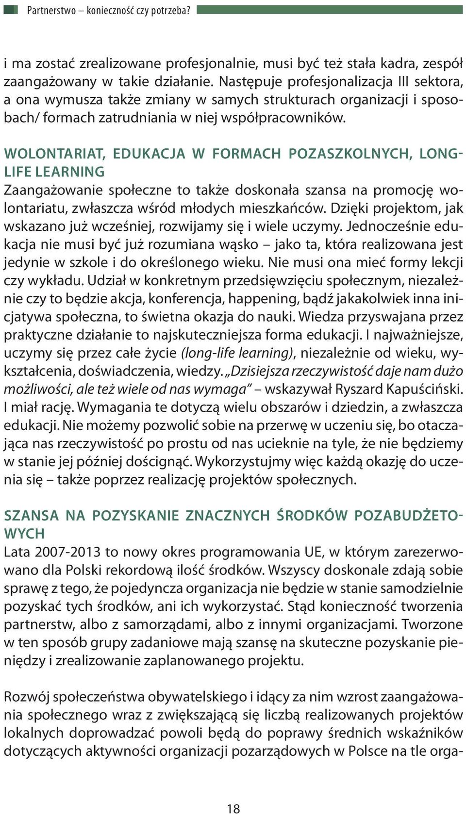 wolontariat, edukacja w formach pozaszkolnych, longlife learning Zaangażowanie społeczne to także doskonała szansa na promocję wolontariatu, zwłaszcza wśród młodych mieszkańców.