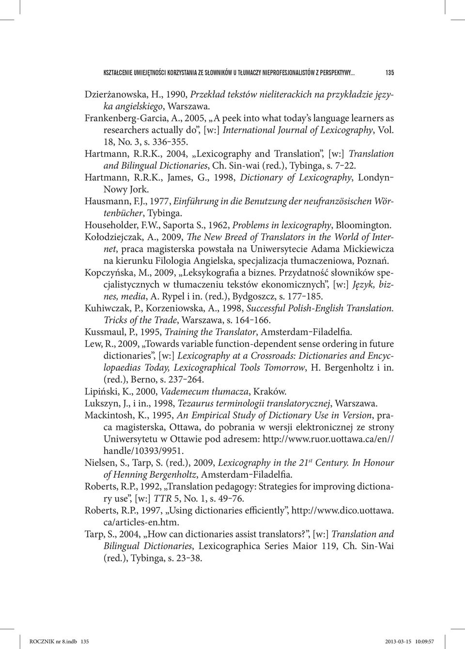 , 2005, A peek into what today s language learners as researchers actually do, [w:] International Journal of Lexicography, Vol. 18, No. 3, s. 336 355. Hartmann, R.R.K.