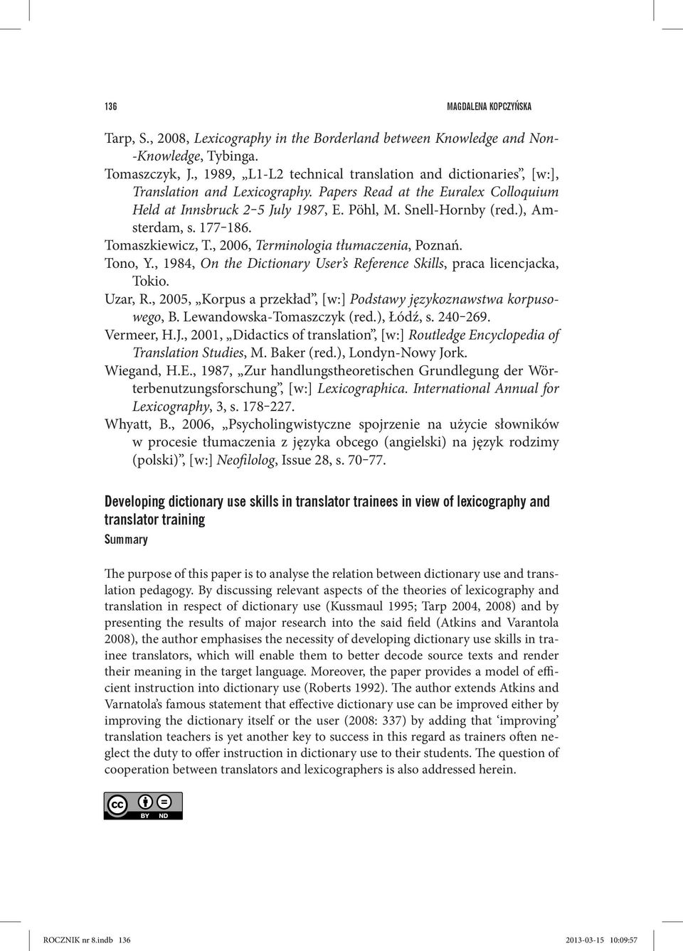 ), Amsterdam, s. 177 186. Tomaszkiewicz, T., 2006, Terminologia tłumaczenia, Poznań. Tono, Y., 1984, On the Dictionary User s Reference Skills, praca licencjacka, Tokio. Uzar, R.