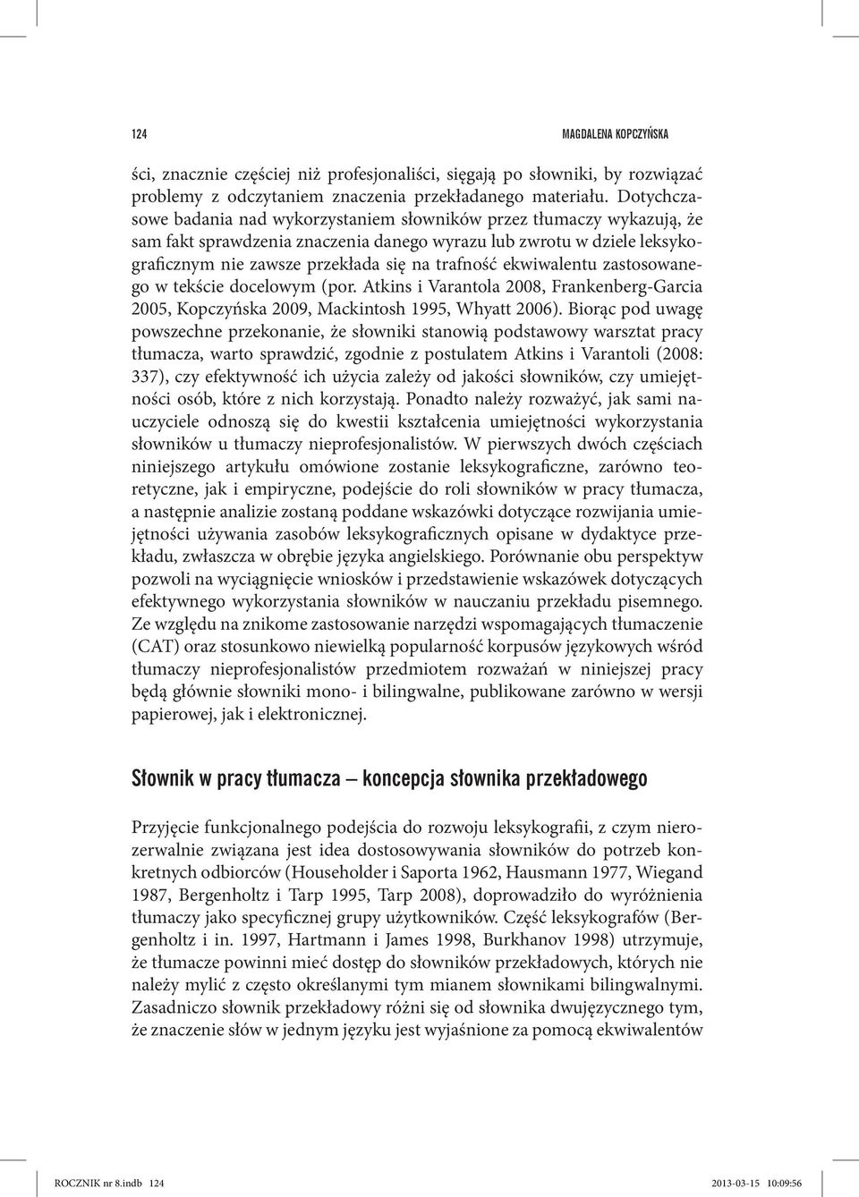 ekwiwalentu zastosowanego w tekście docelowym (por. Atkins i Varantola 2008, Frankenberg-Garcia 2005, Kopczyńska 2009, Mackintosh 1995, Whyatt 2006).