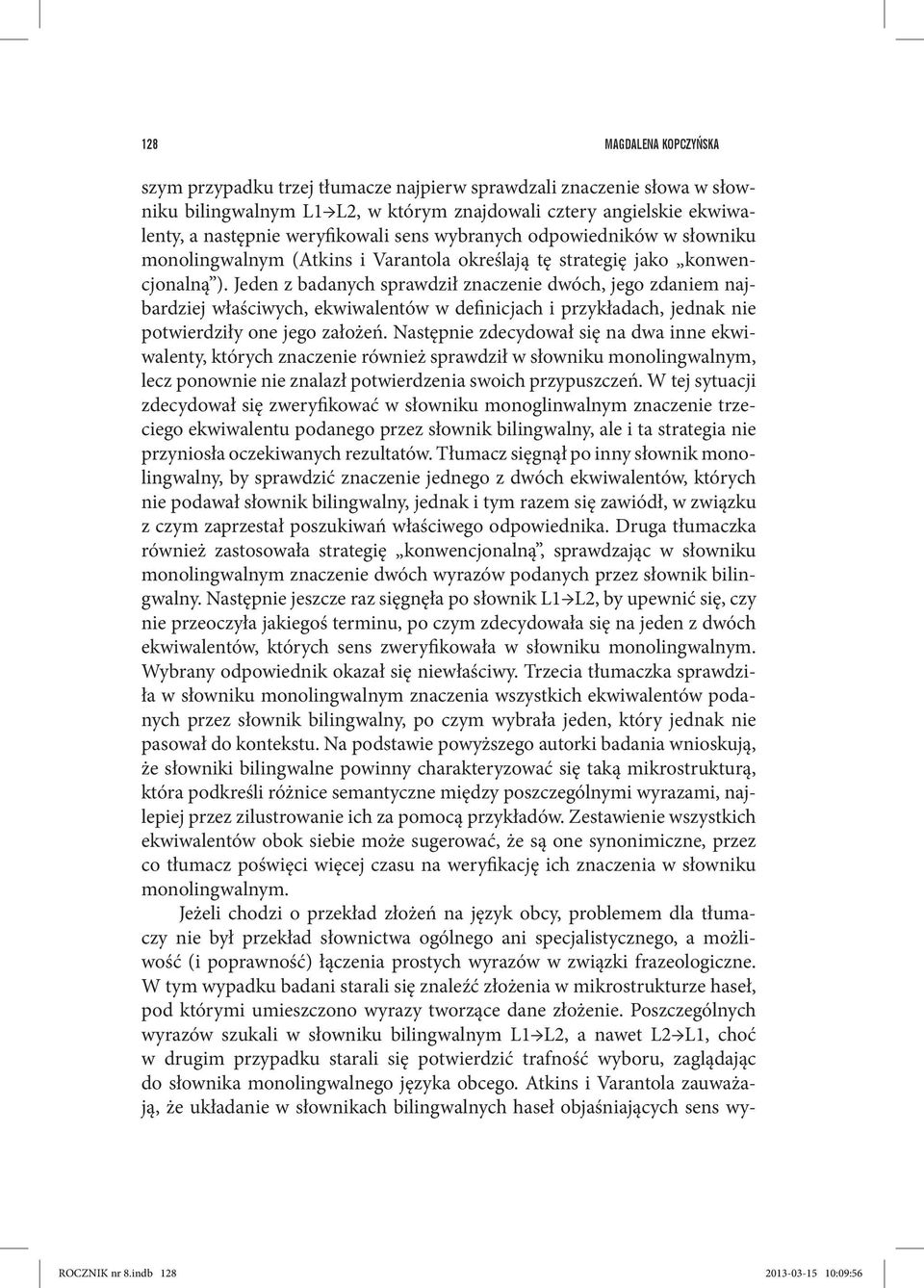 Jeden z badanych sprawdził znaczenie dwóch, jego zdaniem najbardziej właściwych, ekwiwalentów w definicjach i przykładach, jednak nie potwierdziły one jego założeń.