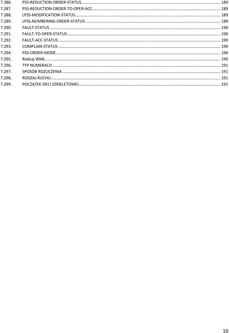 FAULT-TO-OPER-STATUS...190 7.292. FAULT-ACC-STATUS...190 7.293. COMPLAIN-STATUS...190 7.294. PSS-ORDER-MODE...190 7.295.