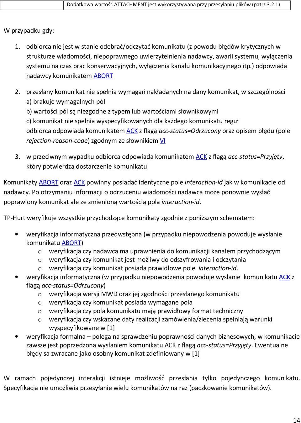 konserwacyjnych, wyłączenia kanału komunikacyjnego itp.) odpowiada nadawcy komunikatem ABORT 2.