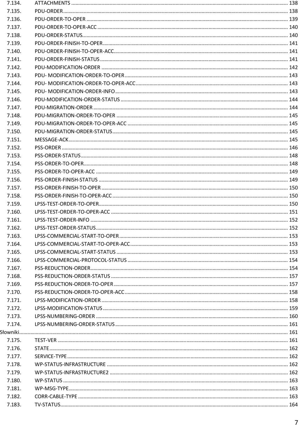 PDU- MODIFICATION-ORDER-INFO...143 7.146. PDU-MODIFICATION-ORDER-STATUS...144 7.147. PDU-MIGRATION-ORDER...144 7.148. PDU-MIGRATION-ORDER-TO-OPER...145 7.149. PDU-MIGRATION-ORDER-TO-OPER-ACC...145 7.150.