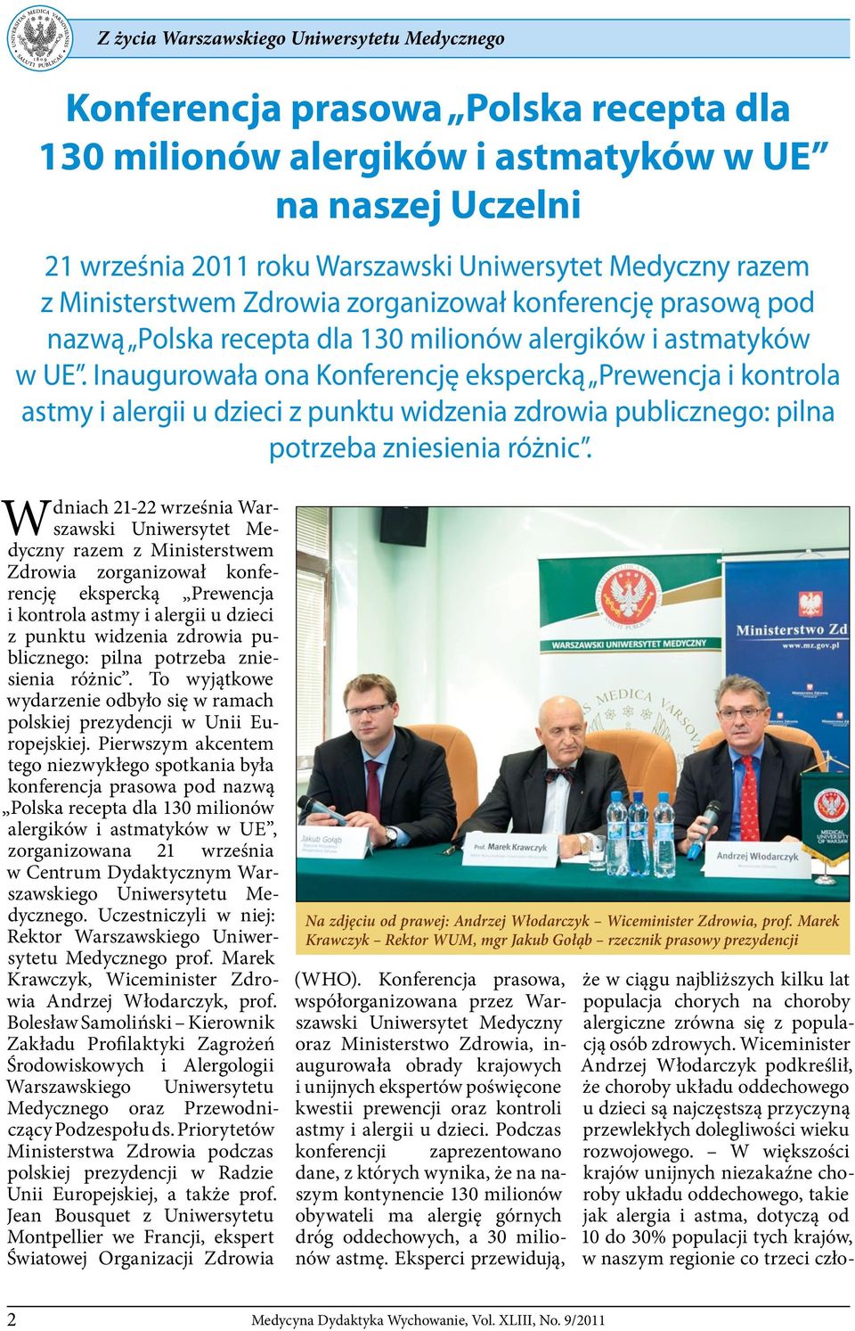 Inaugurowała ona Konferencję ekspercką Prewencja i kontrola astmy i alergii u dzieci z punktu widzenia zdrowia publicznego: pilna potrzeba zniesienia różnic.