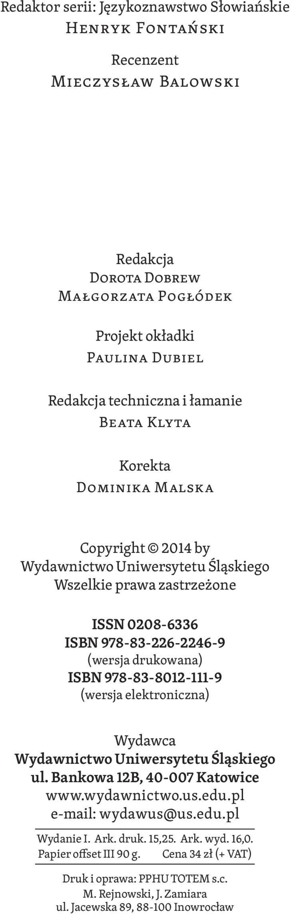 (wersja drukowana) ISBN 978 83 8012 111 9 (wersja elektroniczna) Wydawca Wydawnictwo Uniwersytetu Śląskiego ul. Bankowa 12B, 40 007 Katowice www.wydawnictwo.us.edu.