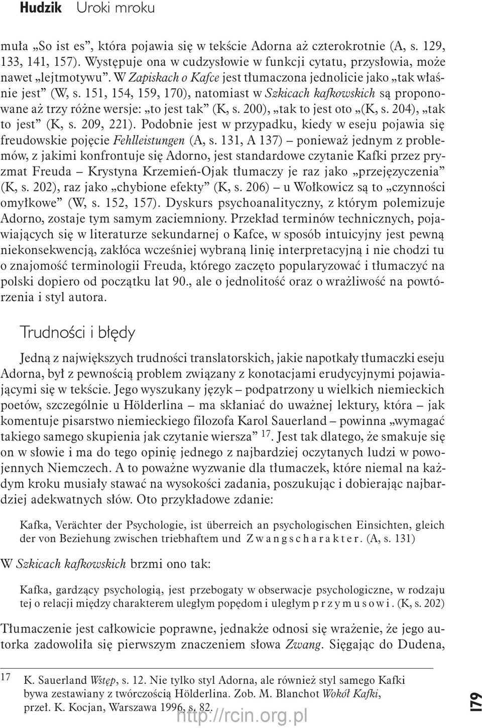 200), tak to jest oto (K, s. 204), tak to jest (K, s. 209, 221). Podobnie jest w przypadku, kiedy w eseju pojawia się freudowskie pojęcie Fehlleistungen (A, s.