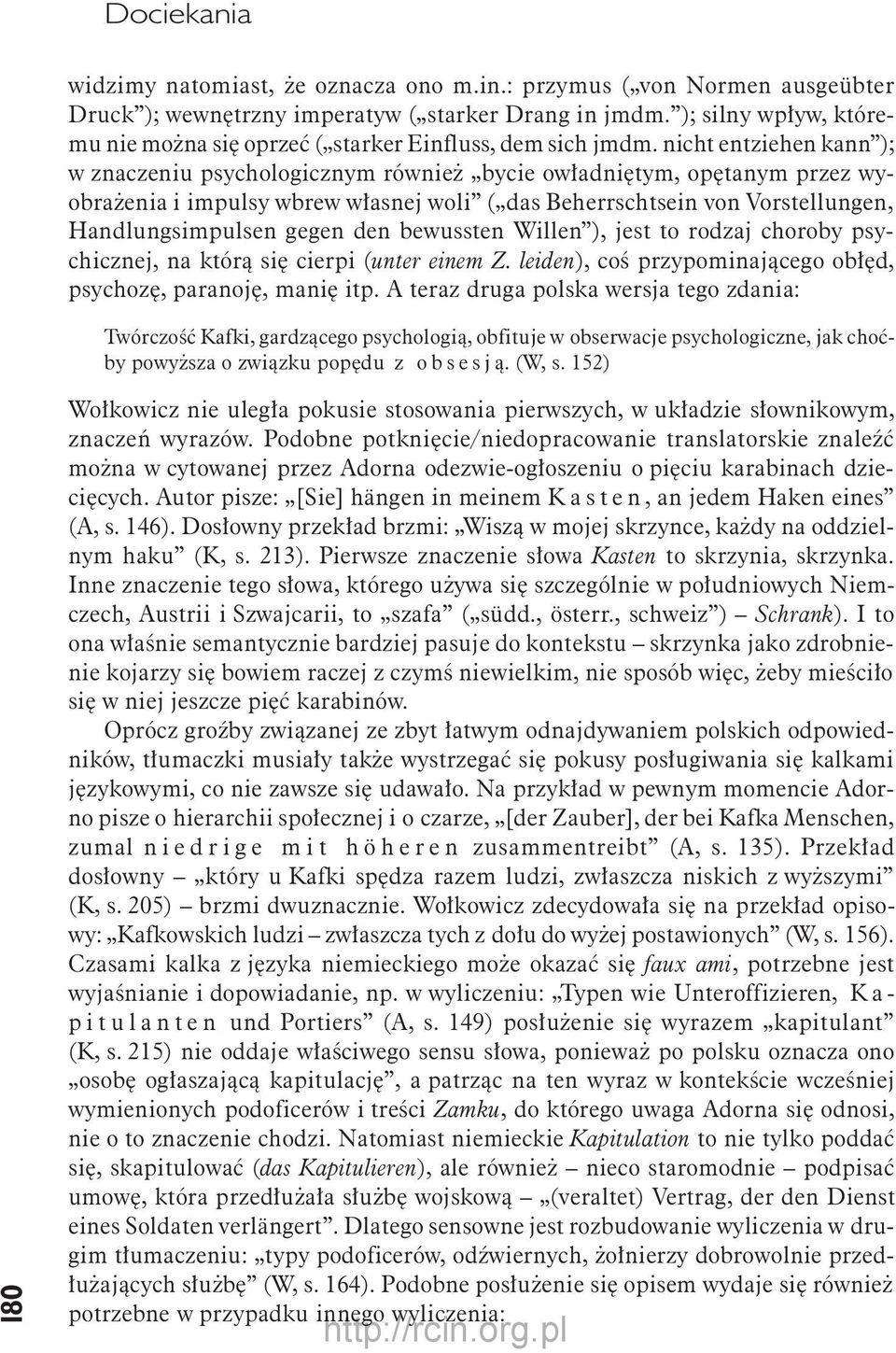 nicht entziehen kann ); w znaczeniu psychologicznym również bycie owładniętym, opętanym przez wyobrażenia i impulsy wbrew własnej woli ( das Beherrschtsein von Vorstellungen, Handlungsimpulsen gegen