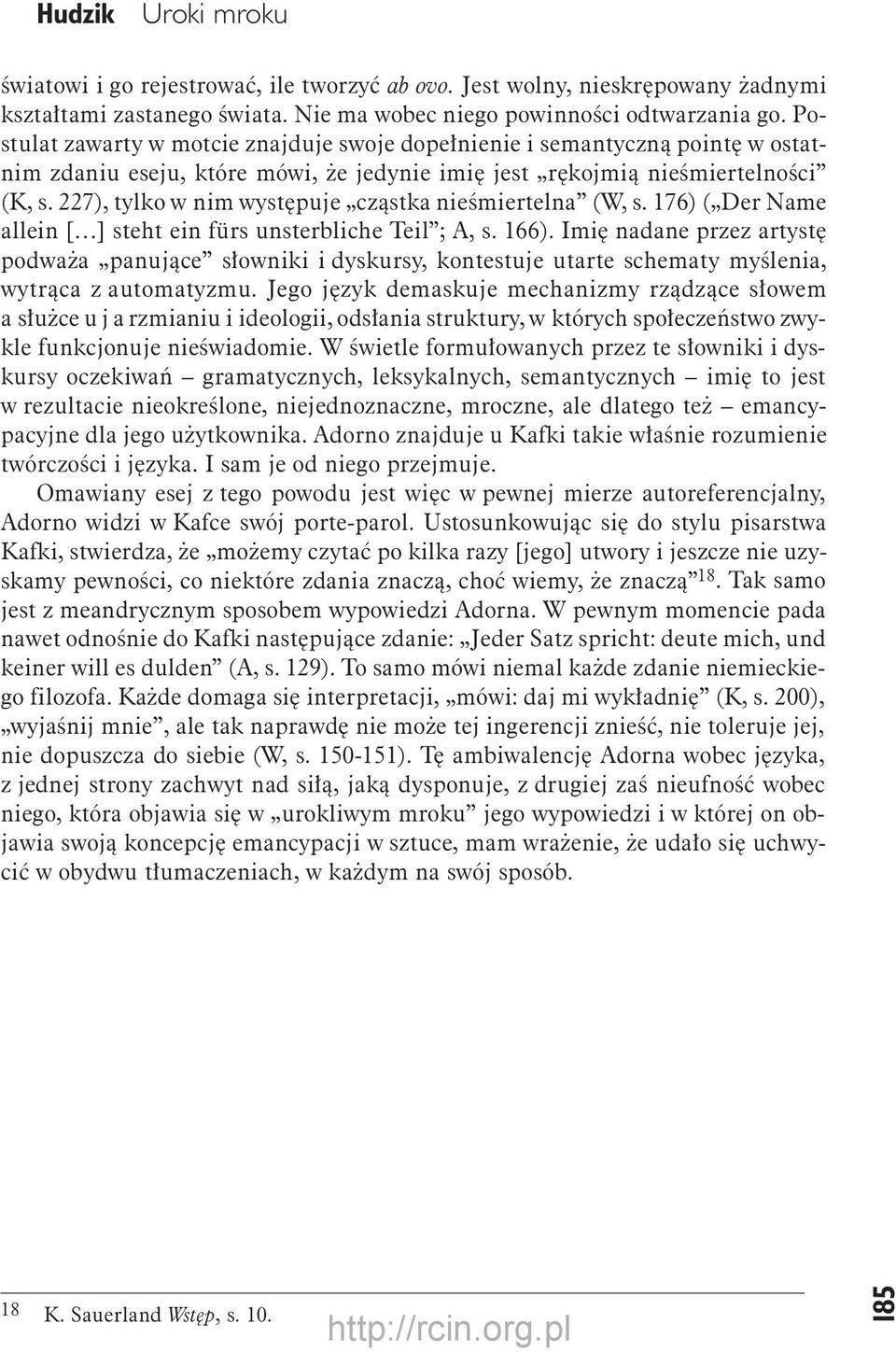 227), tylko w nim występuje cząstka nieśmiertelna (W, s. 176) ( Der Name allein [ ] steht ein fürs unsterbliche Teil ; A, s. 166).