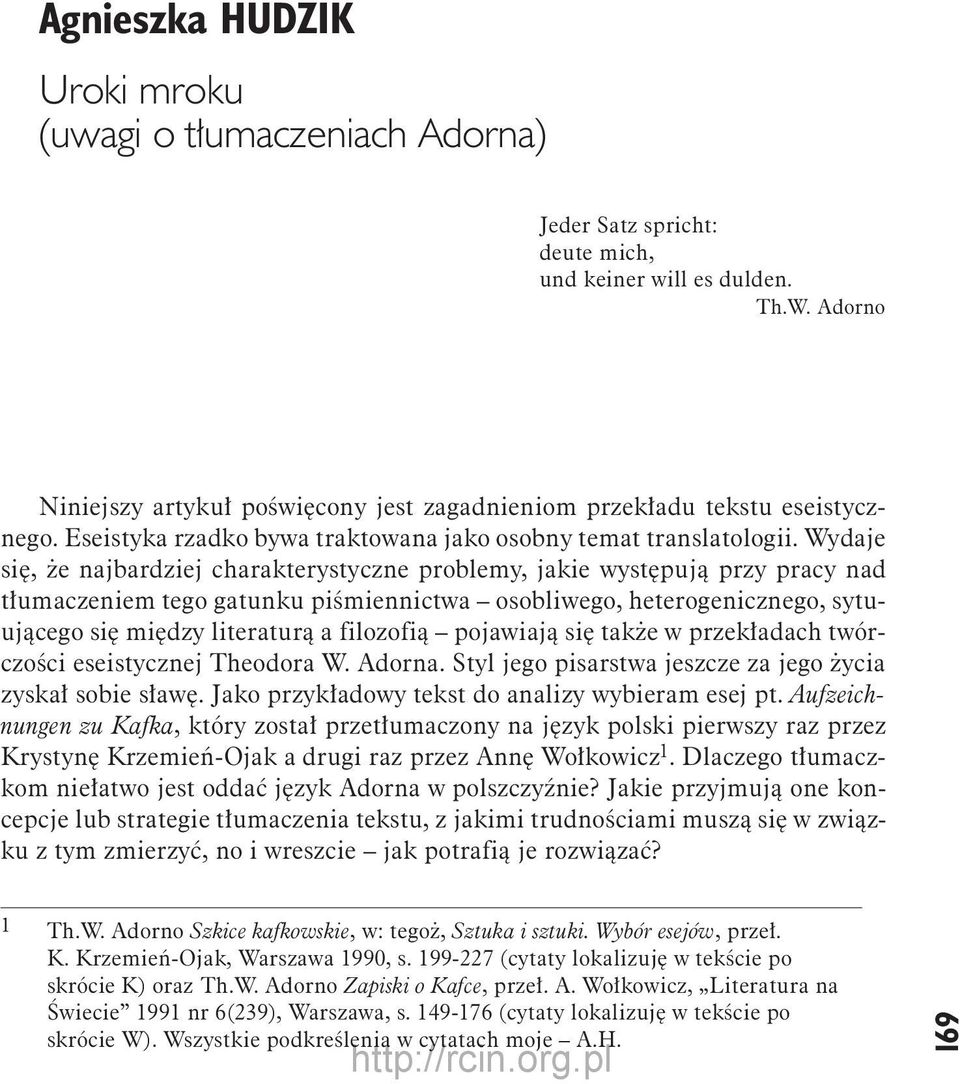 Wydaje się, że najbardziej charakterystyczne problemy, jakie występują przy pracy nad tłumaczeniem tego gatunku piśmiennictwa osobliwego, heterogenicznego, sytuującego się między literaturą a