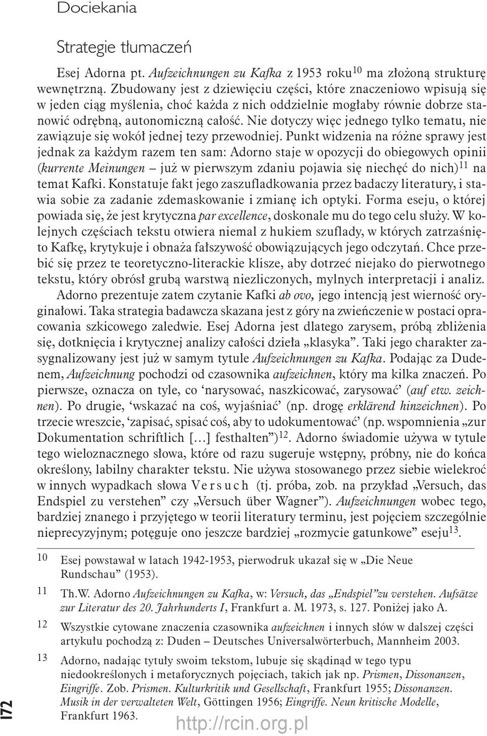 Nie dotyczy więc jednego tylko tematu, nie zawiązuje się wokół jednej tezy przewodniej.