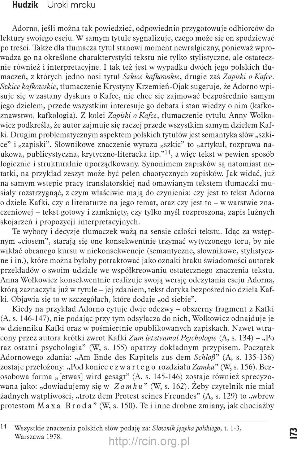 I tak też jest w wypadku dwóch jego polskich tłumaczeń, z których jedno nosi tytuł Szkice kafkowskie, drugie zaś Zapiski o Kafce.