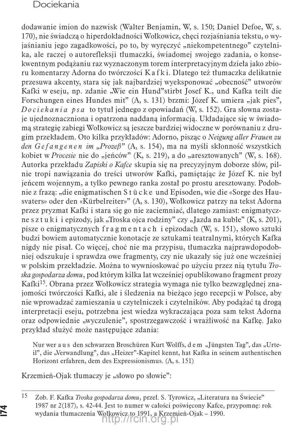 świadomej swojego zadania, o konsekwentnym podążaniu raz wyznaczonym torem interpretacyjnym dzieła jako zbioru komentarzy Adorna do twórczości K a f k i.